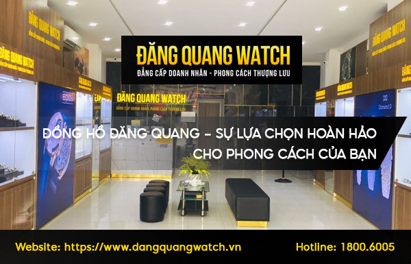 Đăng Quang Watch - Sự lựa chọn hoàn hảo cho phong cách của bạn
