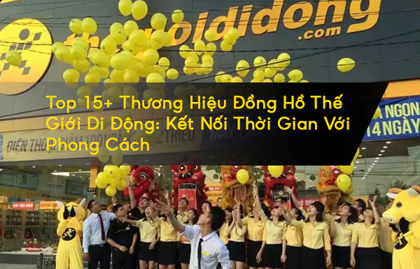 Đồng hồ thế giới di động - 15+ thương hiệu