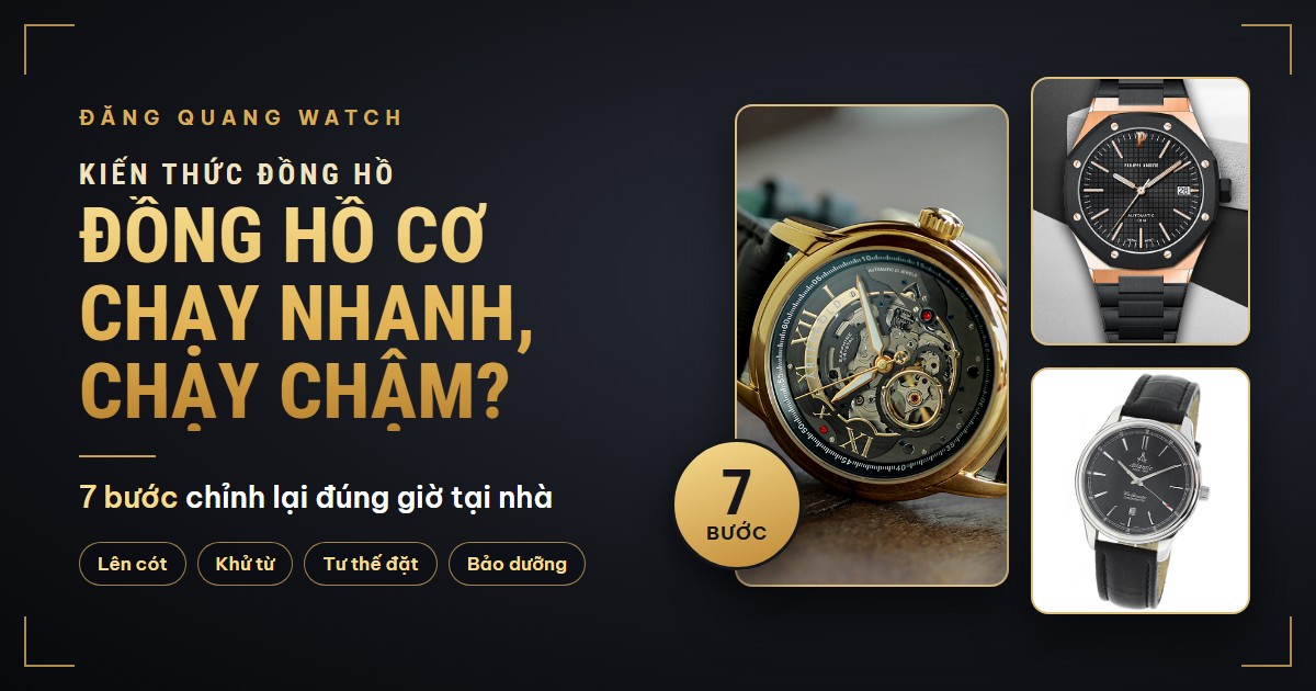 Đồng hồ cơ chạy nhanh, chạy chậm? 7 bước chỉnh lại đúng giờ tại nhà