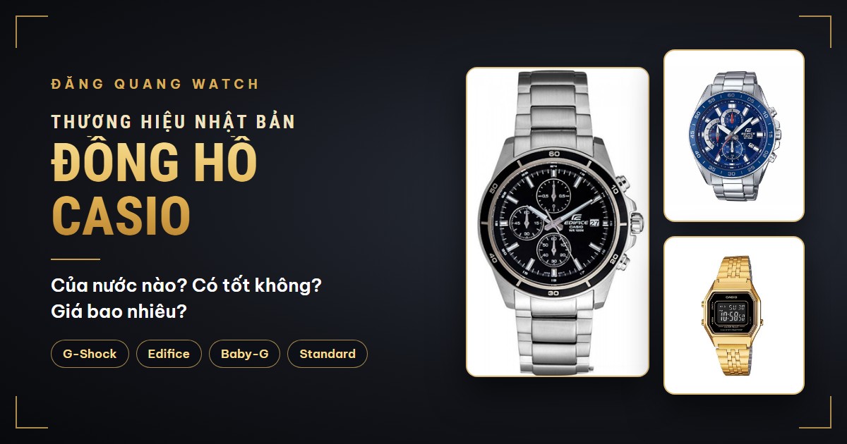 Casio của nước nào? Có tốt không? Giá đồng hồ Casio bao nhiêu? - Thương hiệu đồng hồ | Đăng Quang Watch