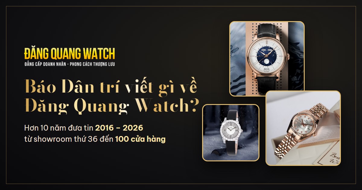 Báo Dân trí viết gì về Đăng Quang Watch? Hơn 10 năm từ showroom thứ 36 đến 100 cửa hàng - Tin Đăng Quang | Đăng Quang Watch