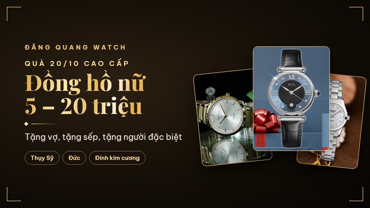 Quà 20/10 cao cấp: 10 mẫu đồng hồ nữ 5 - 20 triệu tặng vợ, tặng sếp