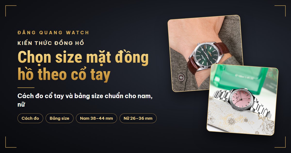 Cổ tay bao nhiêu đeo đồng hồ size bao nhiêu? Cách chọn size mặt đồng hồ chuẩn