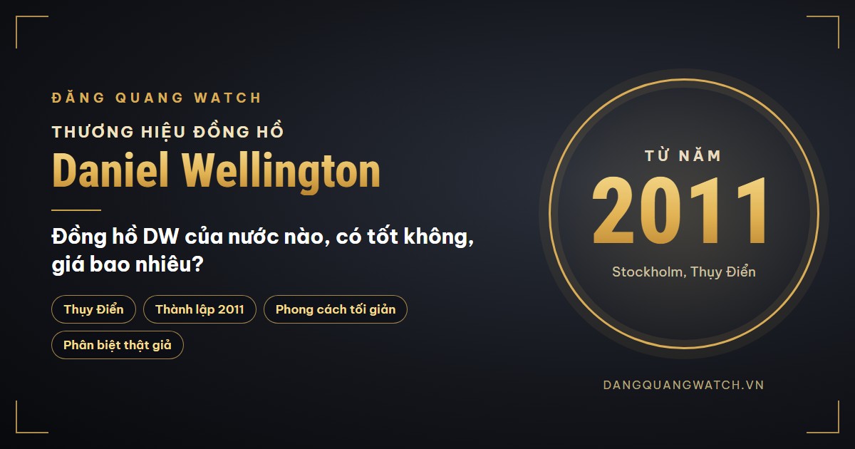 Đồng hồ DW (Daniel Wellington) của nước nào? Có tốt không? Giá bao nhiêu? - Thương hiệu đồng hồ | Đăng Quang Watch