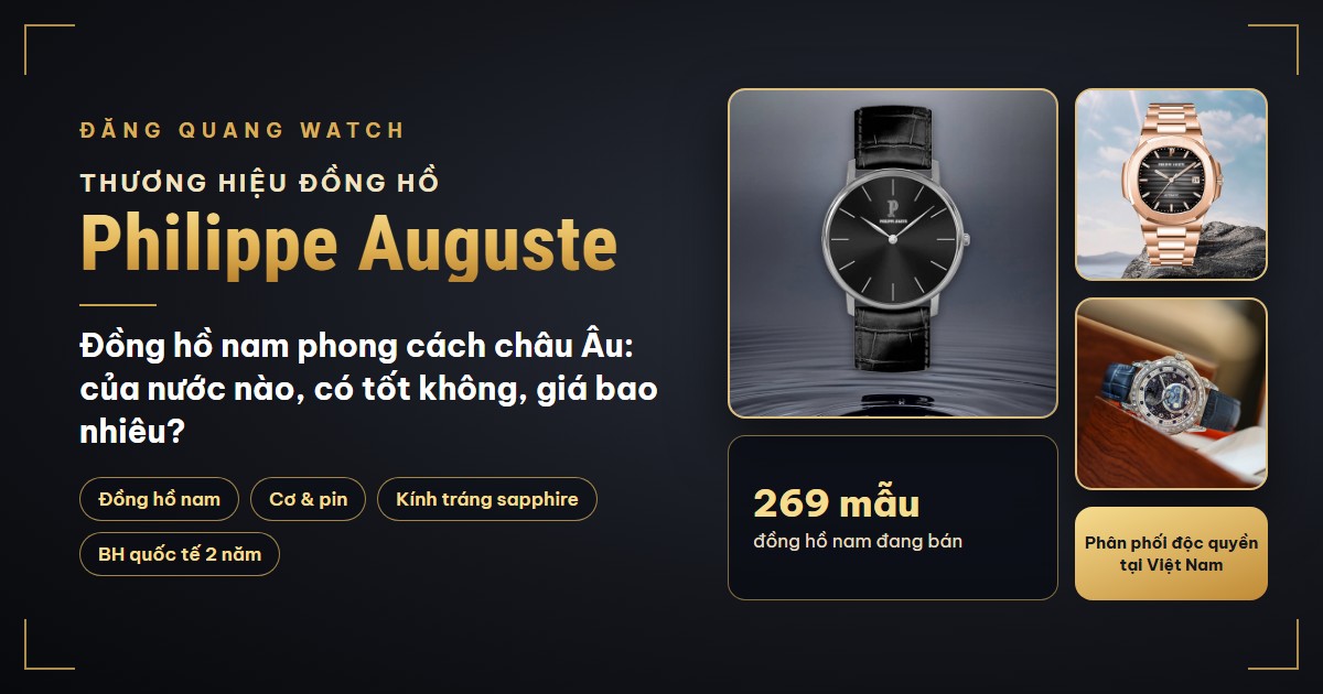 Đồng hồ Philippe Auguste của nước nào? Có tốt không? Giá bao nhiêu? - Thương hiệu đồng hồ | Đăng Quang Watch